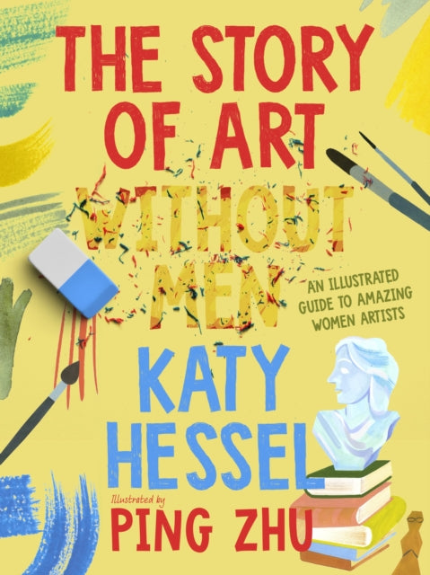The Story of Art without Men : An illustrated guide to amazing women artists - 9780241738191