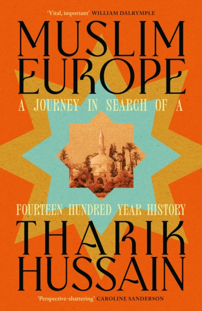 Muslim Europe : A Journey in Search of a Fourteen Hundred Year History - 9780241742822