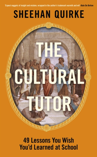 The Cultural Tutor : Forty-Nine Lessons You Wish You’d Learned at School - 9780241742853