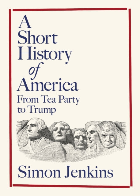 A Short History of America : From Tea Party to Trump - 9780241747599
