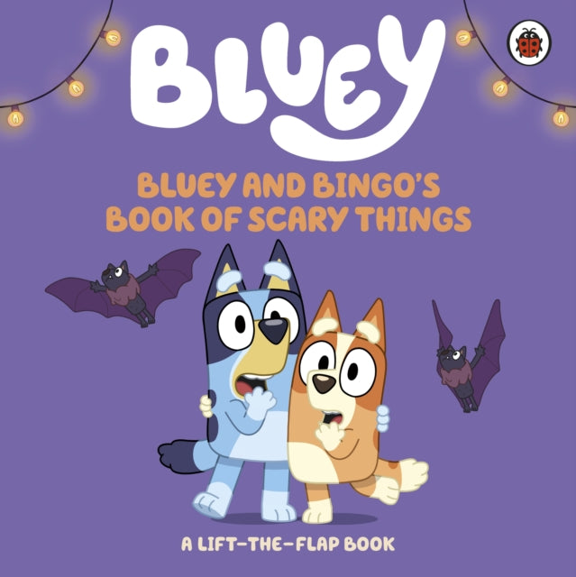 Bluey: Bluey and Bingo's Book of Scary Things : A Lift-the-Flap book - 9780241785188