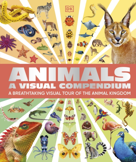Animals A Visual Compendium : An Incredible Guide to the Animal Kingdom - 9780241801581