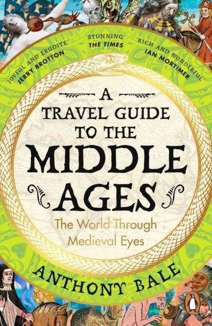 A Travel Guide to the Middle Ages : The World Through Medieval Eyes - 9780241993408