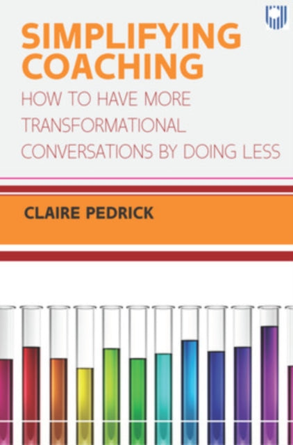 Simplifying Coaching: How to Have More Transformational Conversations by Doing Less - 9780335249077
