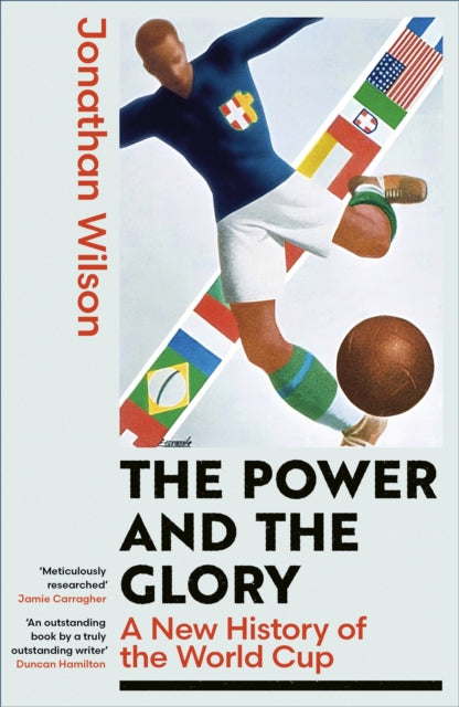 The Power and the Glory : A New History of the World Cup - 9780349145709