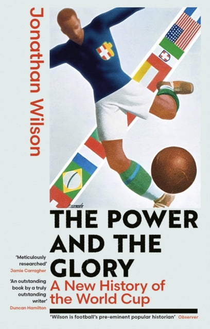 The Power and the Glory : A New History of the World Cup - 9780349145730