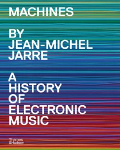 Machines : A History of Electronic Music by Jean-Michel Jarre - 9780500031506
