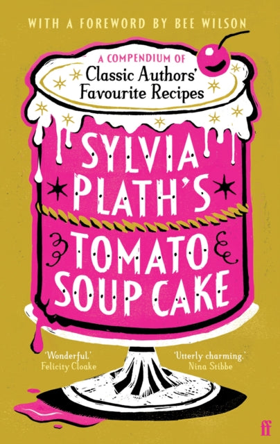 Sylvia Plath's Tomato Soup Cake : A Compendium of Classic Authors' Favourite Recipes - 'Utterly charming' (Nina Stibbe) - 9780571390366