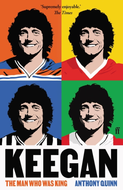 Keegan : The Man Who Was King - 9780571392261
