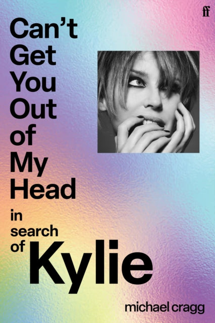 Can't Get You Out Of My Head : In Search of Kylie - 9780571392766