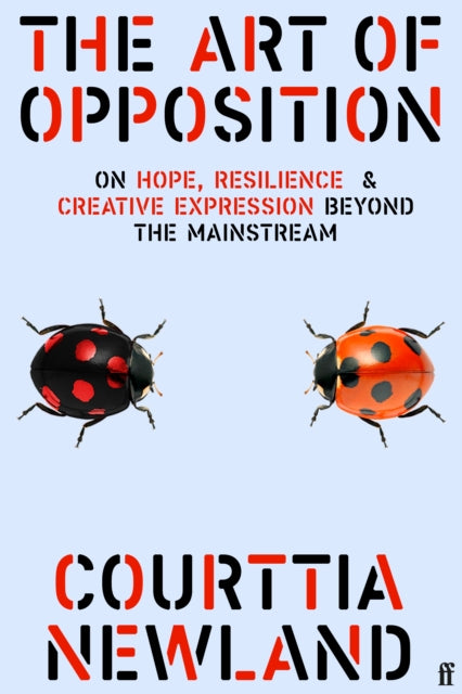 The Art of Opposition : On Hope, Resilience and Creative Expression Beyond the Mainstream - 9780571393343