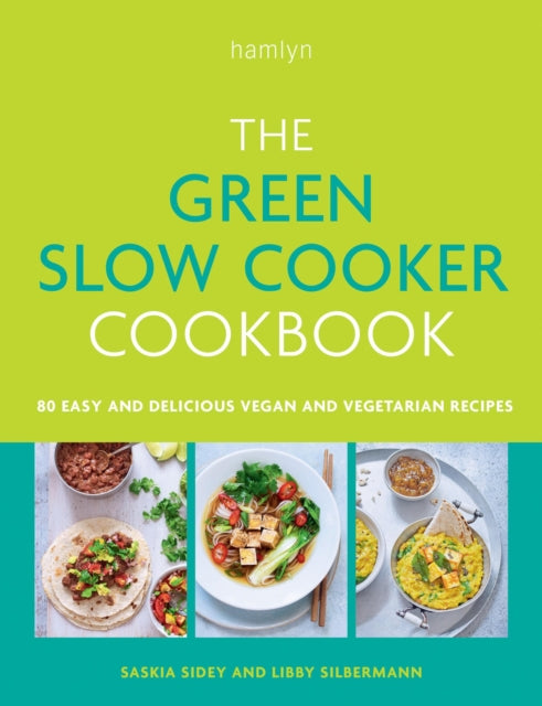 The Green Slow Cooker Cookbook : 80 easy and delicious vegan and vegetarian recipes - 9780600638667