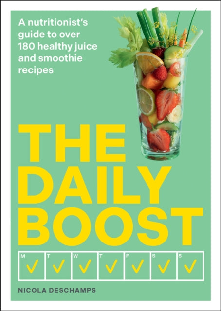 The Daily Boost : A nutritionist’s guide to over 180 healthy juice and smoothie recipes - 9780600638865