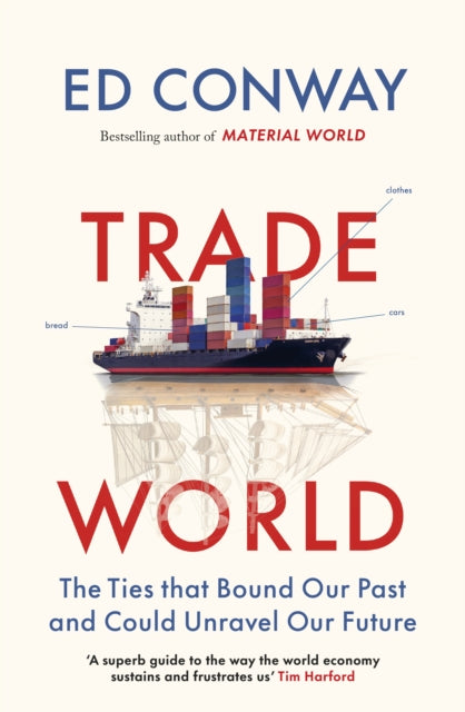 Trade World : The Ties That Bound Our Past and Could Unravel Our Future - 9780753562277