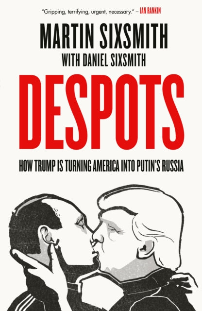 Despots : How Trump is Turning America into Putin’s Russia - 9780753562420