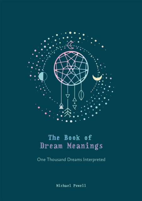 The Book of Dream Meanings : One Thousand Dreams Interpreted - 9780753734148