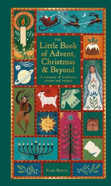 The Little Book of Advent, Christmas & Beyond : A treasury of traditions, stories and recipes - 9780753735763
