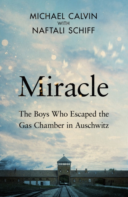 Miracle : The Boys Who Escaped the Gas Chamber in Auschwitz - 9780857507891