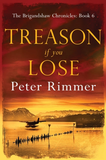 Treason If You Lose : The Brigandshaw Chronicles Book 6 : 6 - 9780995756182