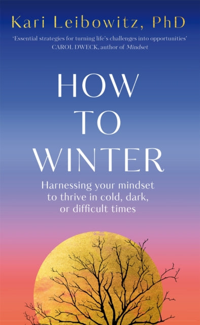 How to Winter : Harnessing Your Mindset to Thrive In Cold, Dark or Difficult Times - 9781035006960