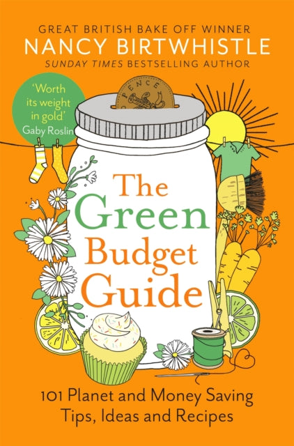 The Green Budget Guide : 101 Planet and Money Saving Tips, Ideas and Recipes - 9781035026746