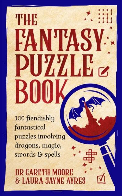 The Fantasy Puzzle Book : 100 fiendishly fantastical puzzles involving dragons, magic, swords and spells - 9781035055876