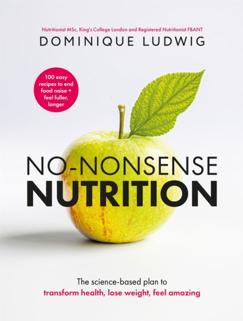 No-Nonsense Nutrition : The Science-based Plan to Transform Health, Lose Weight, Feel Amazing - 9781035076314