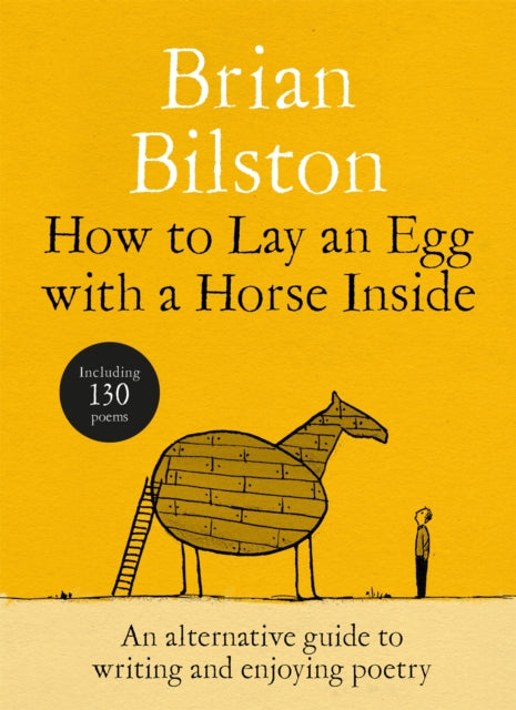 How to Lay an Egg with a Horse Inside : An Alternative Guide to Writing and Enjoying Poetry - 9781035085729