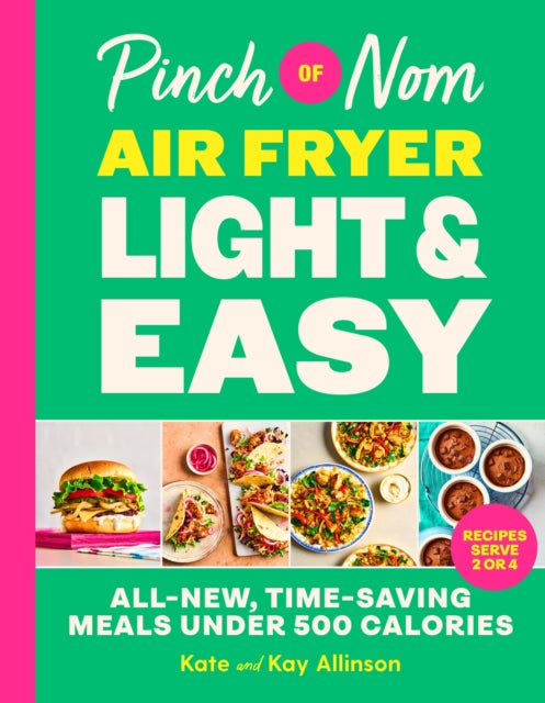 Pinch of Nom Air Fryer Light & Easy : All-New, Time-Saving Meals Under 500 Calories - 9781035090150