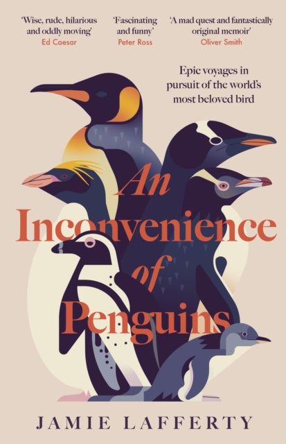 An Inconvenience of Penguins: Epic voyages in pursuit of the world's most beloved bird - 9781035413126