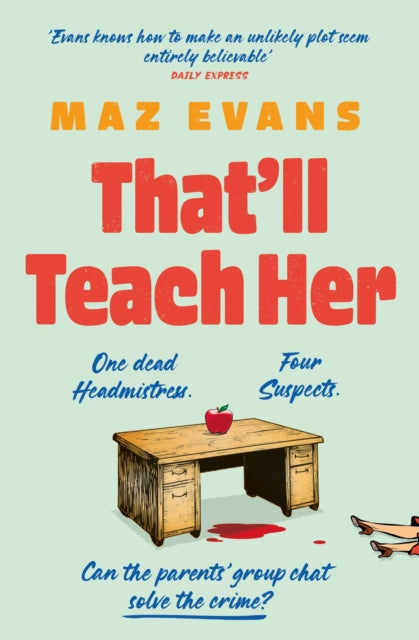 That'll Teach Her : One dead headmistress. Four suspects. Only the parents’ chat group can solve the crime... - 9781035413263