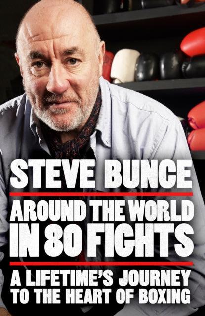 Around the World in 80 Fights : A Lifetime’s Journey to the Heart of Boxing - 9781035413980