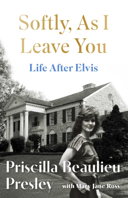Softly, As I Leave You: Life After Elvis : The long-awaited memoir about life behind the walls of Graceland from Priscilla, wife of a legend - 9781035421633