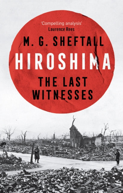 Hiroshima : The extraordinary stories of the last survivors of the atomic bomb who can still recall the day the world changed forever - 9781035422685