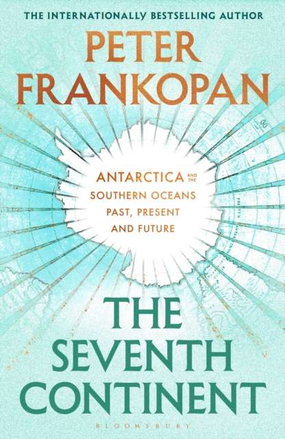 The Seventh Continent : Antarctica and the Southern Ocean Past, Present and Future - 9781037217289