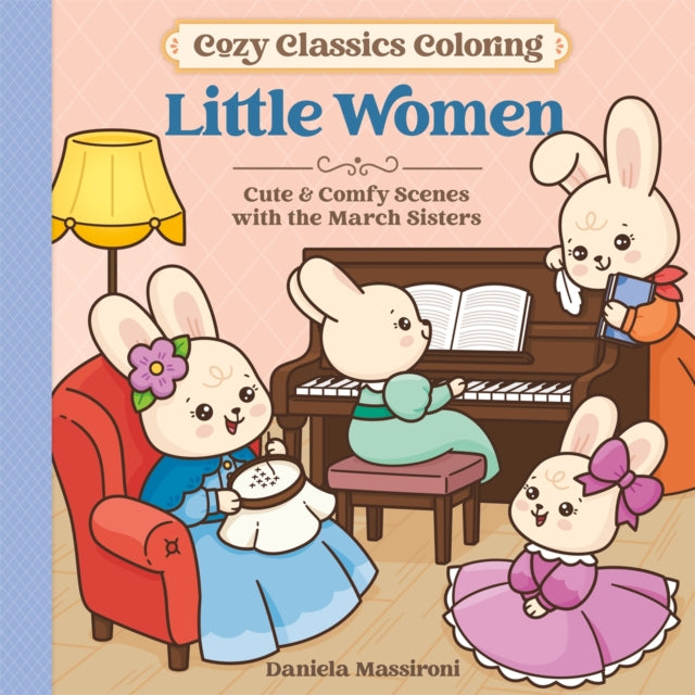 Cosy Classics Colouring : Little Women: Cute & Comfy Scenes with the March Sisters - 9781037412394