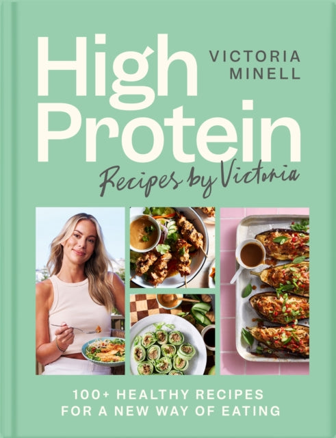 High Protein Recipes by Victoria : 100+ Healthy Recipes for a New Way of Eating - 9781037415012