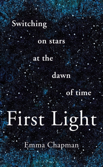 First Light : Switching on Stars at the Dawn of Time, revised edition - 9781399427432