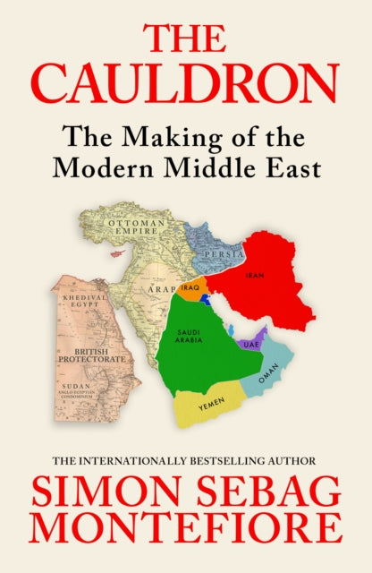 The Cauldron : The Making of the Modern Middle East - 9781399634892