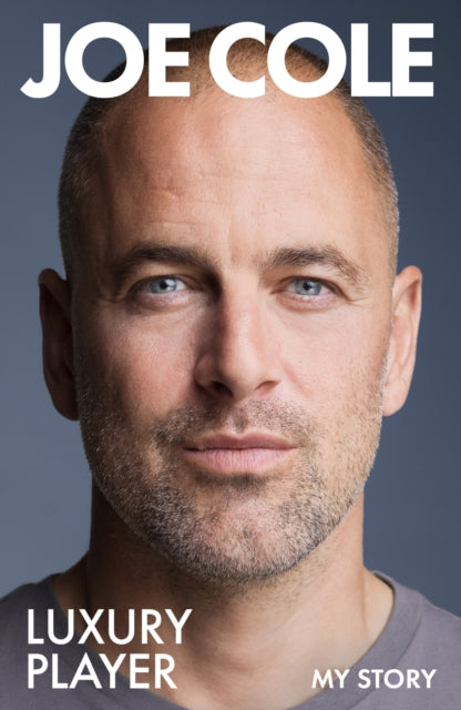 Joe Cole, Luxury Player : The long-awaited memoir from the England, Chelsea and West Ham legend - 9781399637343