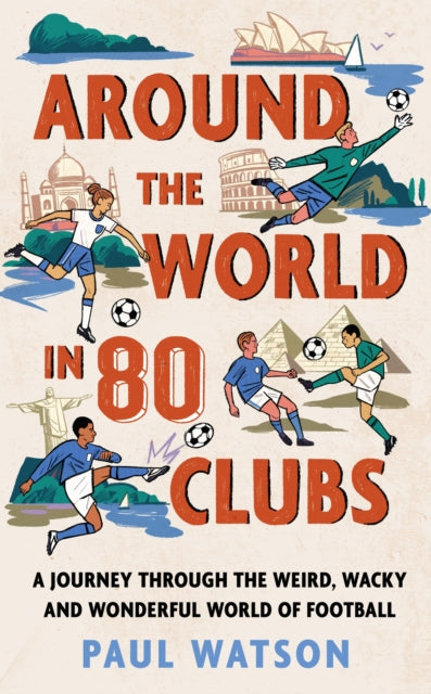Around the World in 80 Clubs : A Journey Through the Weird, Wacky and Wonderful World of Football - 9781399637886