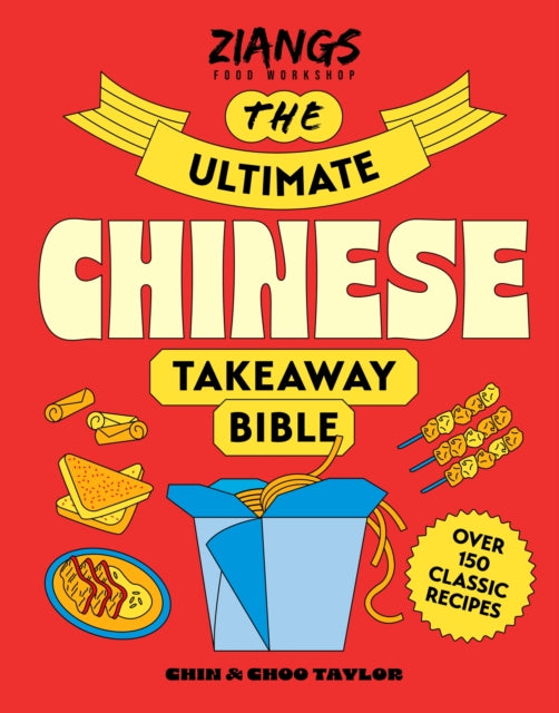 The Ultimate Chinese Takeaway Bible : Over 150 classic recipes to make at home - 9781399643528