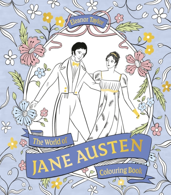 The World of Jane Austen Colouring Book : Colour your way through Austen’s novels, from Pride & Prejudice to Emma to Sense & Sensibility - 9781399645836