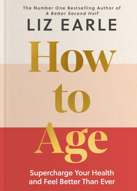 How to Age : Supercharge Your Health and Feel Better Than Ever - 9781399723718