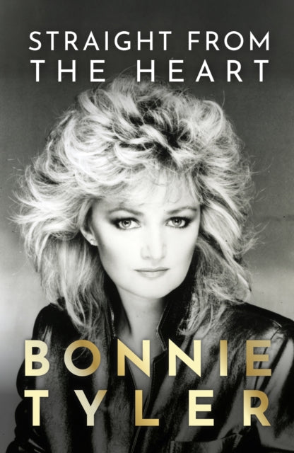 Straight from the Heart : BONNIE TYLER'S AUTOBIOGRAPHY - 9781399726290