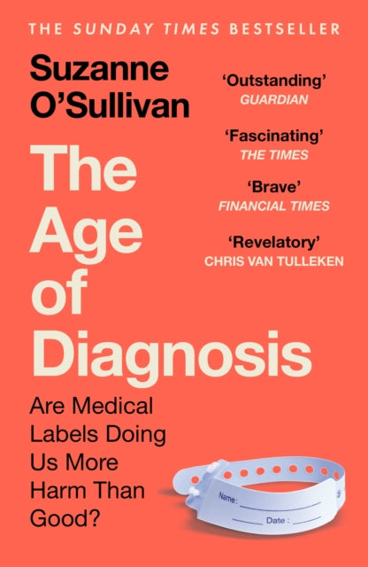 The Age of Diagnosis : Are Medical Labels Doing Us More Harm Than Good? - THE MUST-READ SUNDAY TIMES BESTSELLER - 9781399727662
