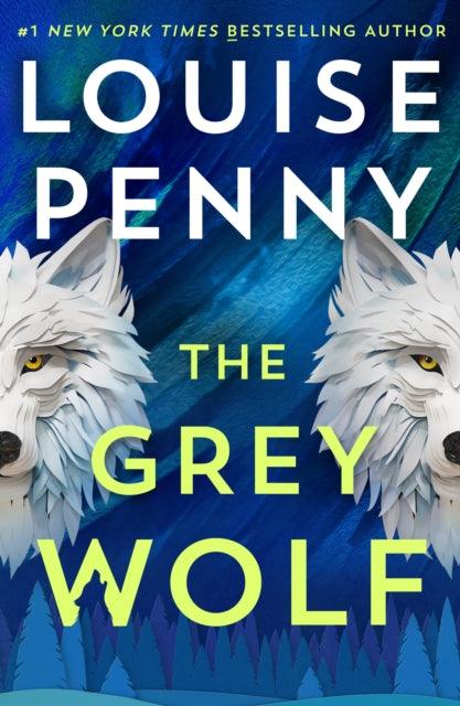 The Grey Wolf : The Three Pines community faces a deadly case in this unforgettable and timely thriller - 9781399730525