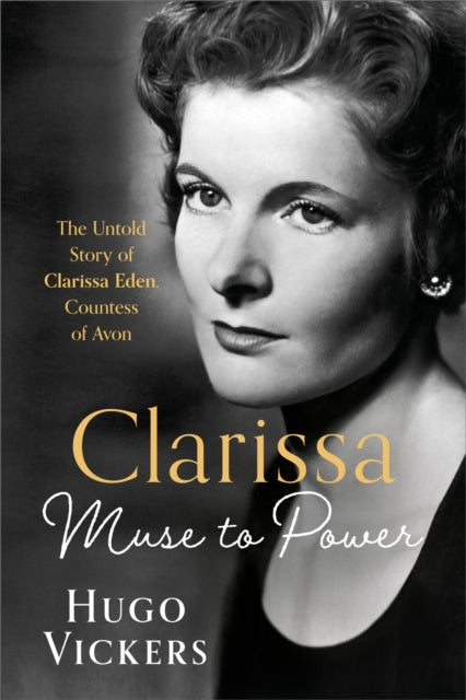 CLARISSA : Muse to Power, The Untold Story of Clarissa Eden, Countess of Avon - 9781399736770