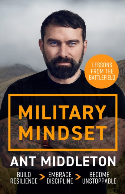 Military Mindset: Lessons from the Battlefield : THE EXPLOSIVE NEW BOOK FROM BESTSELLING AUTHOR ANT MIDDLETON - 9781399737005