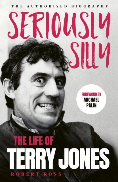Seriously Silly : The Life of Terry Jones (the authorised biography) - 9781399742917